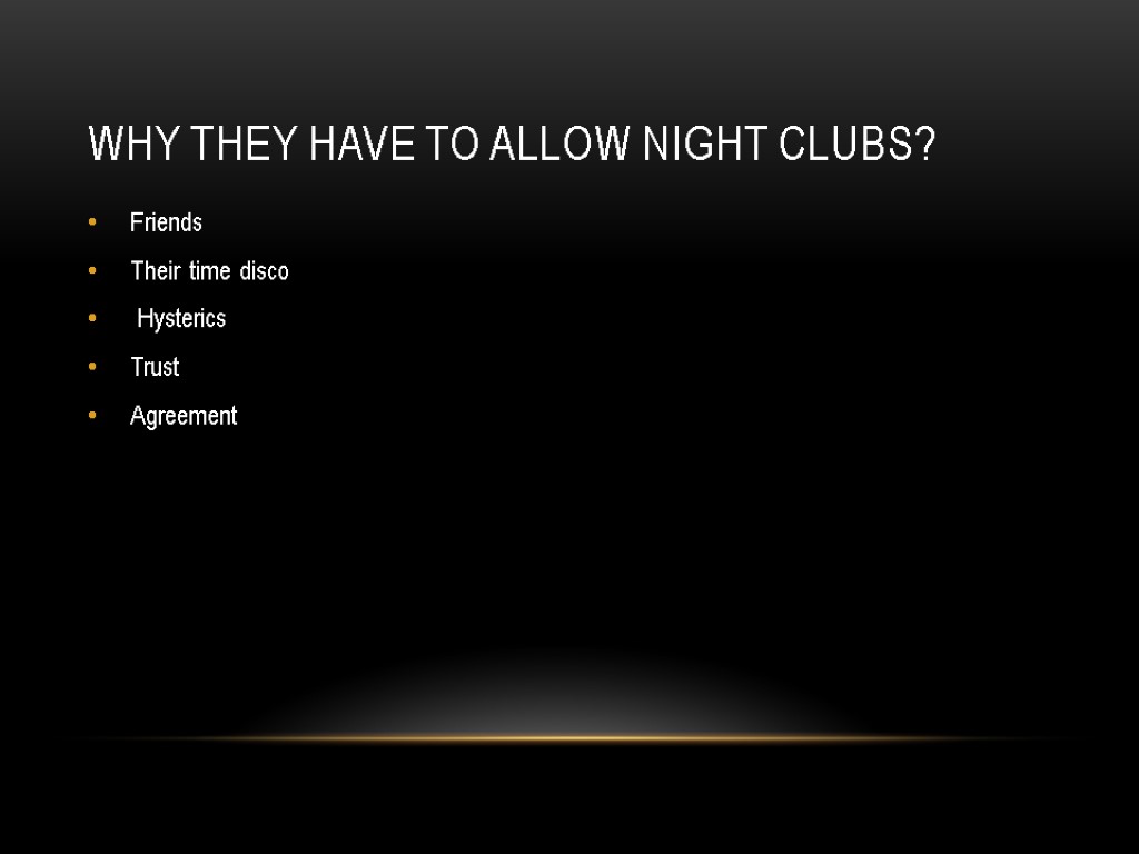 Why they have to allow night clubs? Friends Their time disco Hysterics Trust Agreement